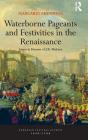 Waterborne Pageants and Festivities in the Renaissance: Essays in Honour of J.R. Mulryne (European Festival Studies: 1450-1700) By Margaret Shewring (Editor), Linda Briggs Cover Image