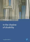 In the Shadow of Disability: Reconnecting History, Identity and Politics By Pieter Verstraete Cover Image