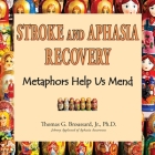 Stroke and Aphasia Recovery: Metaphors Help us Mend By Jr. Broussard, Thomas G. Cover Image