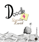 Doodle 4 Garden Earth: Doodle with Intent By Dude LL, Dude LL (Illustrator) Cover Image