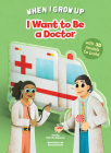 I Want to Be a Doctor (When I Grow Up) By Roberta Spagnolo, Ronny Gazzola (Illustrator) Cover Image
