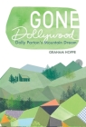 Gone Dollywood: Dolly Parton’s Mountain Dream (New Approaches to Appalachian Studies) By Graham Hoppe Cover Image