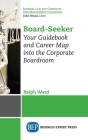 Board-Seeker: Your Guidebook and Career Map into the Corporate Boardroom By Ralph Ward Cover Image