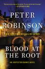 Blood at the Root: An Inspector Banks Novel (Inspector Banks Novels #9) By Peter Robinson Cover Image