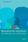 Moralische Intuition: Eine Annäherung an Einen Mentalen Zustand By Astrid Burgbacher Cover Image