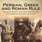 Persian, Greek and Roman Rule - Ancient Egypt History 4th Grade Children's Ancient History By Baby Professor Cover Image
