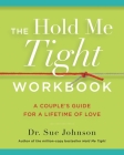 The Hold Me Tight Workbook: A Couple's Guide for a Lifetime of Love (The Dr. Sue Johnson Collection #4) Cover Image