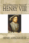 Matrimonial Trials of Henry VIII By Henry A. Kelly Cover Image