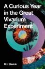 A Curious Year in the Great Vivarium Experiment By Tim Shields Cover Image