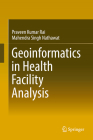 Geoinformatics in Health Facility Analysis By Praveen Kumar Rai, Mahendra Singh Nathawat Cover Image