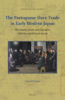 The Portuguese Slave Trade in Early Modern Japan: Merchants, Jesuits and Japanese, Chinese, and Korean Slaves (Studies in Global Slavery #7) By Lúcio de Sousa Cover Image