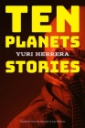 Ten Planets: Stories By Yuri Herrera, Lisa Dillman (Translated by) Cover Image