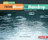 From River to Raindrop: The Water Cycle (Start to Finish) By Emma Carlson-Berne Cover Image