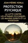 Protection Psychique: La Lutte Contre Les Attaques Psychiques, Les Mauvais Esprits Et La Possession Cover Image