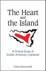 The Heart and the Island: A Critical Study of Sicilian American Literature By Chiara Mazzucchelli Cover Image