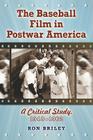 The Baseball Film in Postwar America: A Critical Study, 1948-1962 By Ron Briley Cover Image