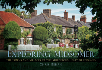 Exploring Midsomer: The Towns and Villages at the Murderous Heart of England By Chris Behan Cover Image