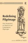Redefining Pilgrimage: New Perspectives on Historical and Contemporary Pilgrimages (Compostela International Studies in Pilgrimage History and C) By Antón M. Pazos (Editor) Cover Image