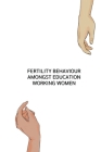 Fertility behaviour amongst education working women By Pandey Babita Cover Image