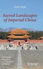 Sacred Landscapes of Imperial China: Astronomy, Feng Shui, and the Mandate of Heaven Cover Image