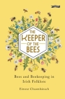 The Keeper of the Bees: Bees and Beekeeping in Irish Folklore By Eimear Chaomhánach, Jane Carkill (Illustrator) Cover Image