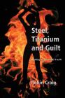 Steel, Titanium and Guilt By Robin Craig Cover Image