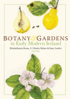 Botany and Gardens in Early Modern Ireland By Charles Nelson (Editor), Emer Lawlor, PhD (Editor), Elizabethanne Boran, PhD (Editor) Cover Image
