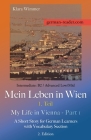 German Reader, Intermediate B2/Advanced Low/Mid - Mein Leben in Wien - 1. Teil / My Life in Vienna - Part 1: A Short Story for German Learners with Vo By Klara Wimmer Cover Image