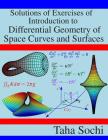 Solutions of Exercises of Introduction to Differential Geometry of Space Curves and Surfaces By Taha Sochi Cover Image