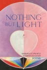 Nothing But Light: Poems By Barbara Schwartz, Krista J. H. Leahy Cover Image