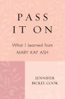 Pass It on: What I Learned from Mary Kay Ash By Jennifer Bickel Cook Cover Image