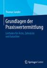 Grundlagen Der Praxiswertermittlung: Leitfaden Für Ärzte, Zahnärzte Und Gutachter By Thomas Sander Cover Image