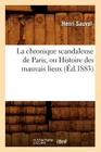 La Chronique Scandaleuse de Paris, Ou Histoire Des Mauvais Lieux (Éd.1883) Cover Image