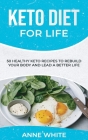 Keto Diet for Life: 50 Healthy Keto Recipes to Rebuild Your Body and Lead a Better Life Cover Image