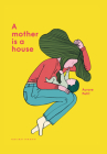 A Mother Is a House By Aurore Petit, Aurore Petit (Illustrator) Cover Image