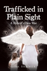 Trafficked in Plain Sight: A Hybrid's Own War By Lisa Bramer Cover Image