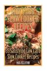 Low Carb Slow Cooker Recipes: 35 Satisfying Low Carb Slow Cooker Recipes: (low carbohydrate, high protein, low carbohydrate foods, low carb, low car By Paul Elliston Cover Image