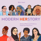 Modern HERstory: Stories of Women and Nonbinary People Rewriting History By Blair Imani, Tegan and Sara (Foreword by), Monique Le (Illustrator) Cover Image