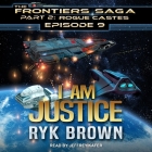 I Am Justice (Frontiers Saga #9) By Jeffrey Kafer (Read by), Ryk Brown Cover Image