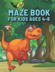 Maze Book For Kids Ages 4-8: Awesome Dinosaur Mazes Book - Mazes Workbook For Kids Ages 8-10 Easy levels - Bonus Level Improve Confidence Book of M Cover Image