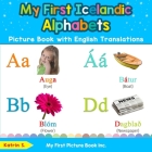 My First Icelandic Alphabets Picture Book with English Translations: Bilingual Early Learning & Easy Teaching Icelandic Books for Kids By Katrin S Cover Image