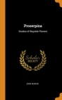 Proserpina: Studies of Wayside Flowers By John Ruskin Cover Image