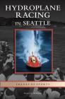 Hydroplane Racing in Seattle By David D. Williams Cover Image