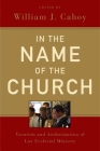 In the Name of the Church: Vocation and Authorization of Lay Ecclesial Ministry By William J. Cahoy (Editor) Cover Image