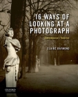 16 Ways of Looking at a Photograph: Contemporary Theories By Claire Raymond Cover Image