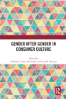Gender After Gender in Consumer Culture By Elisabeth Tissier-Desbordes (Editor), Luca M. Visconti (Editor) Cover Image