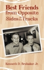 Best Friends from Opposite Sides of the Tracks By Jr. Brubaker, Kenneth D. Cover Image