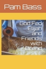 God Fed Elijah and Friends with Bread By Pixabay (Photographer), Pam Bass Cover Image