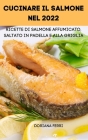 Cucinare Il Salmone Nel 2022: Ricette Di Salmone Affumicato, Saltato in Padella E Alla Griglia By Oriana Ferri Cover Image