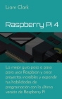 Raspberry Pi 4: La mejor guía paso a paso para usar Raspbian y crear proyectos increíbles y expandir tus habilidades de programación c Cover Image